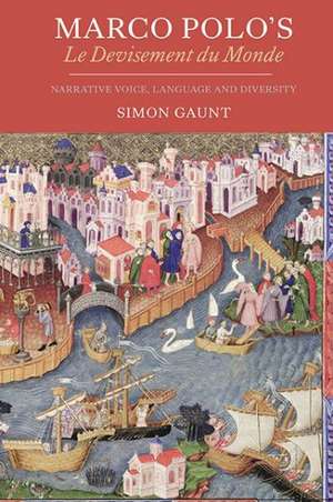 Marco Polo`s Le Devisement du Monde – Narrative Voice, Language and Diversity de Simon Gaunt