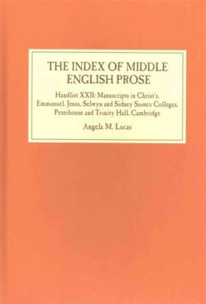 The Index of Middle English Prose – Handlist XXII: Manuscripts in Christ`s, Emmanuel, Jesus, Selwyn and Sidney Sussex Colleges, Peterhouse and Trinity de Angela M. Lucas