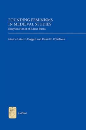 Founding Feminisms in Medieval Studies – Essays in Honor of E. Jane Burns de Laine E Doggett