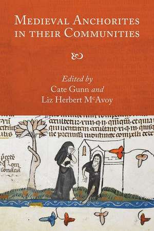 Medieval Anchorites in their Communities de Cate Gunn