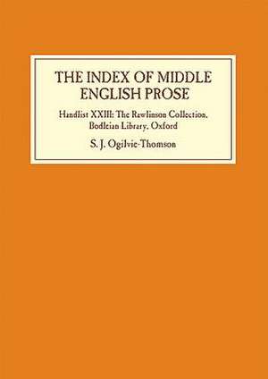 The Index of Middle English Prose – Handlist XXIII – The Rawlinson Collection, Bodleian Library, Oxford de Sarah Ogilvie–thomson