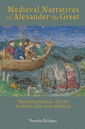 Medieval Narratives of Alexander the Great – Transnational Texts in England and France de Venetia Bridges