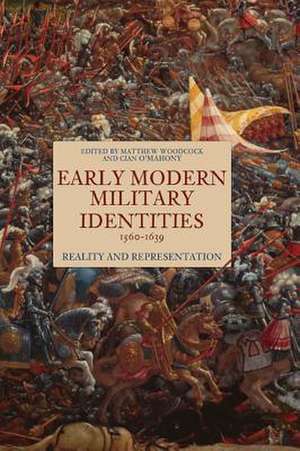 Early Modern Military Identities, 1560–1639 – Reality and Representation de Matthew Woodcock