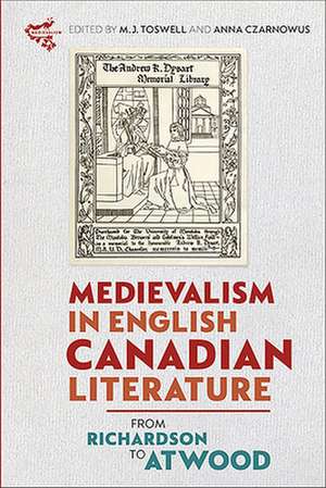 Medievalism in English Canadian Literature – From Richardson to Atwood de M J Toswell