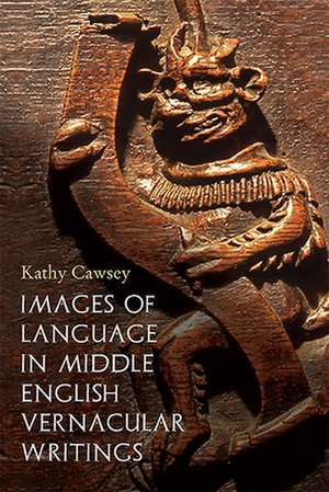 Images of Language in Middle English Vernacular Writings de Kathy Cawsey