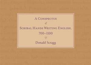 A Conspectus of Scribal Hands Writing English, 700–1100 de Donald Scragg