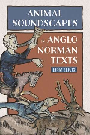 Animal Soundscapes in Anglo–Norman Texts de Liam Lewis