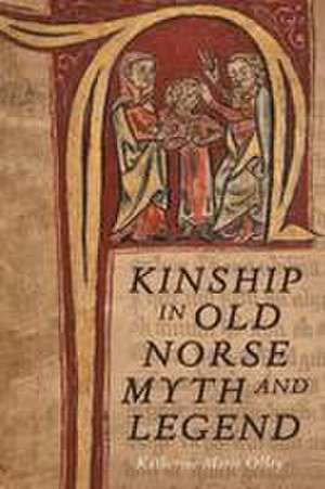 Kinship in Old Norse Myth and Legend de Katherine Marie Olley