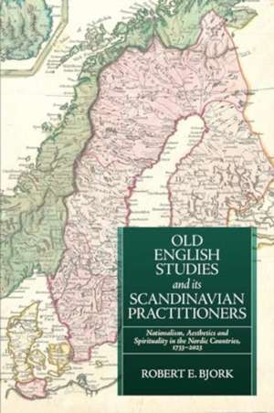 Old English Studies and its Scandinavian Practitioners de Robert E Bjork