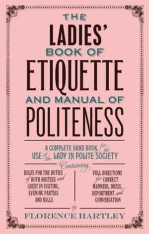 The Ladies' Book of Etiquette and Manual of Politeness: Vintage Recipes for Traditional Sweets and Treats de Florence Hartley