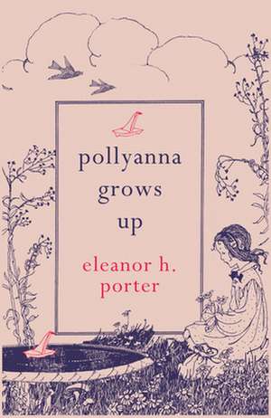 Pollyanna Grows Up de Eleanor H. Porter