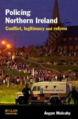 Policing Northern Ireland de Aogan Mulcahy