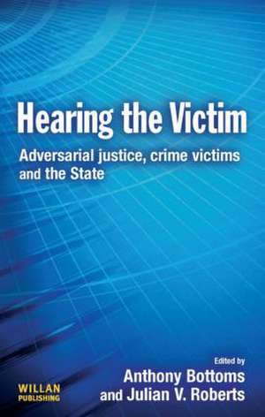 Hearing the Victim: Adversarial Justice, Crime Victims and the State de Anthony Bottoms