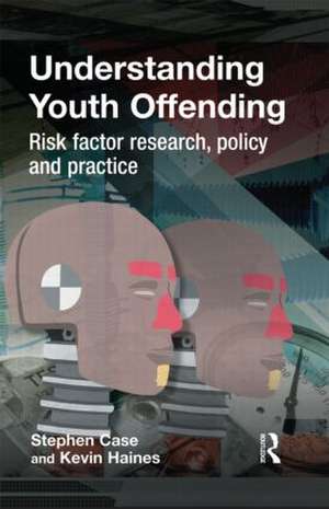 Understanding Youth Offending: Risk Factor Reserach, Policy and Practice de Stephen Case