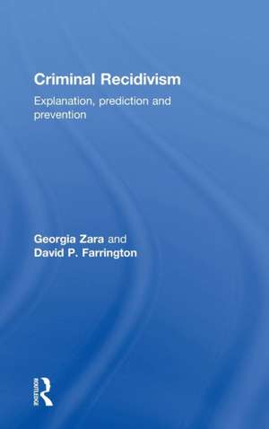Criminal Recidivism: Explanation, prediction and prevention de Georgia Zara