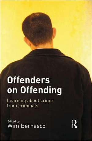 Offenders on Offending: Learning about Crime from Criminals de Wim Bernasco