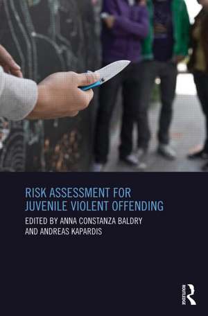 Risk Assessment for Juvenile Violent Offending de Anna Baldry