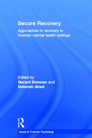 Secure Recovery: Approaches to Recovery in Forensic Mental Health Settings de Gerard Drennan