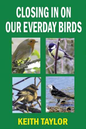 Closing in on Our Everyday Birds de Keith Taylor