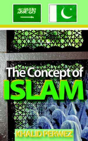 The Concept of Islam: The Distant Source de Khalid Perwez