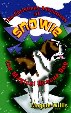 The Christmas Adventures of Snowie, the Magical Rescue Dog de Maggie Willis