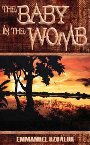 The Baby in the Womb de Emmanuel Ozoalor