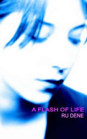 A Flash of Life de Ru Dene