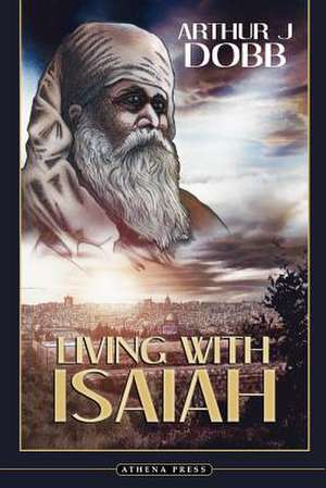 Living with Isaiah de Arthur J. Dobb