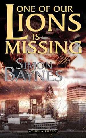 One of Our Lions Is Missing de Simon Baynes