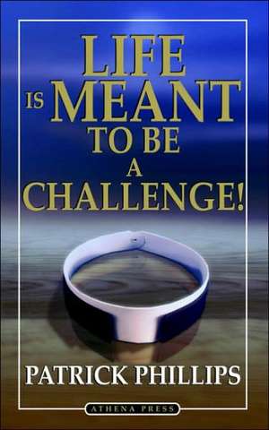 Life Is Meant to Be a Challenge de Patrick Phillips