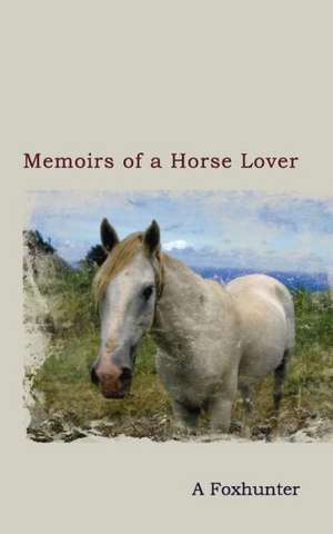 Memoirs of a Horse Lover de A. Foxhunter