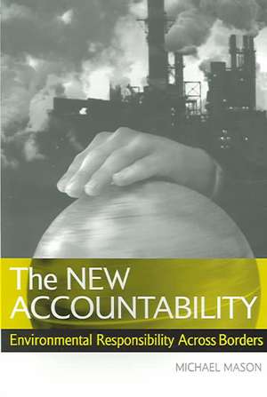 The New Accountability: Environmental Responsibility Across Borders de Michael Mason