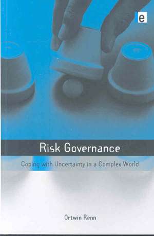 Risk Governance: Coping with Uncertainty in a Complex World de Ortwin Renn