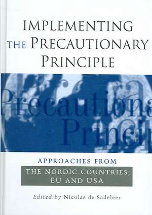 Implementing the Precautionary Principle: Approaches from the Nordic Countries, EU and USA de Nicolas de Sadeleer