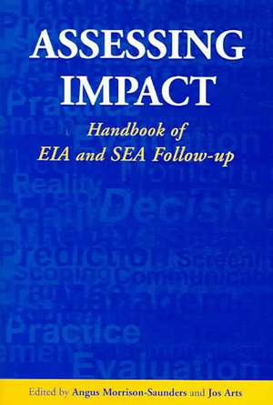 Assessing Impact: Handbook of EIA and SEA Follow-up de Angus Morrison-Saunders