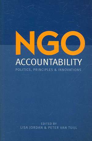 NGO Accountability: Politics, Principles and Innovations de Lisa Jordan