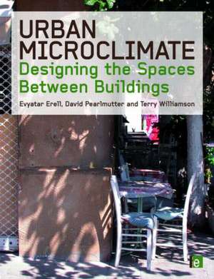 Urban Microclimate: Designing the Spaces Between Buildings de Evyatar Erell