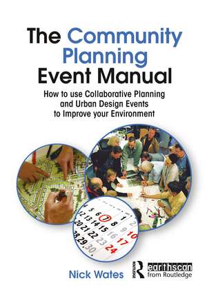 The Community Planning Event Manual: How to use Collaborative Planning and Urban Design Events to Improve your Environment de Nick Wates