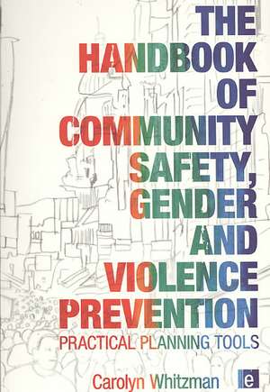 The Handbook of Community Safety Gender and Violence Prevention: Practical Planning Tools de Carolyn Whitzman