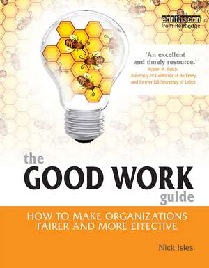 The Good Work Guide: How to Make Organizations Fairer and More Effective de Nick Isles