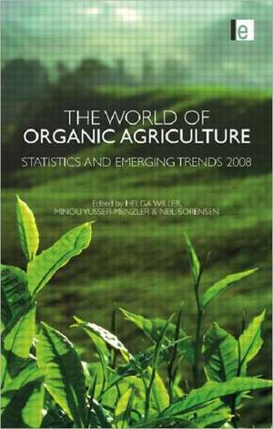 The World of Organic Agriculture: Statistics and Emerging Trends 2008 de Minou Yussefi-Menzler