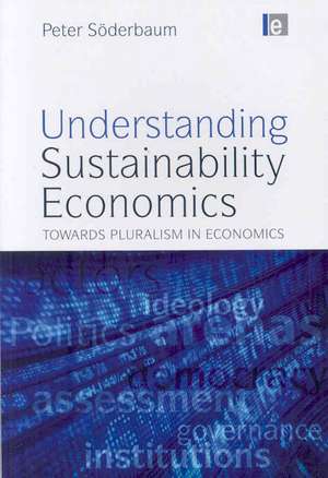 Understanding Sustainability Economics: Towards Pluralism in Economics de Peter Soderbaum