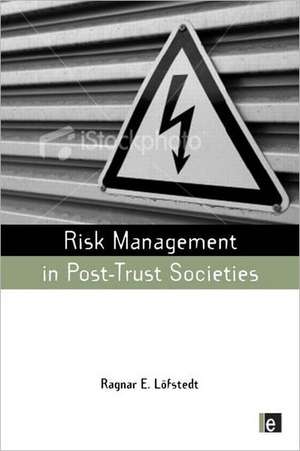 Risk Management in Post-Trust Societies de Ragnar E. Lofstedt