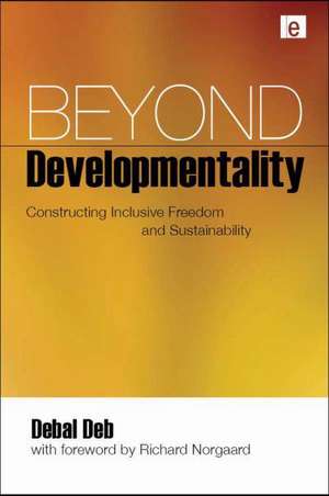 Beyond Developmentality: Constructing Inclusive Freedom and Sustainability de Debal Deb