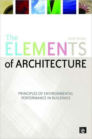 The Elements of Architecture: Principles of Environmental Performance in Buildings de Scott Drake