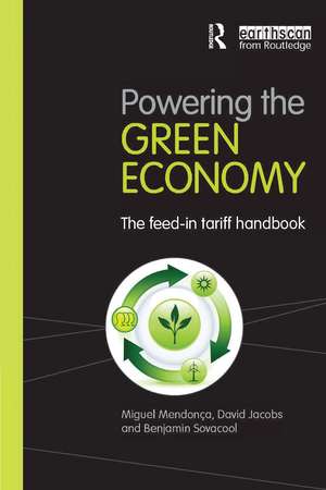 Powering the Green Economy: The Feed-in Tariff Handbook de Miguel Mendonca