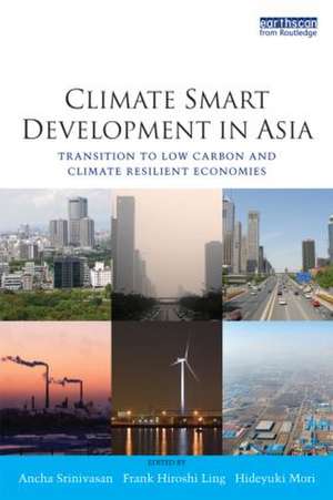 Climate Smart Development in Asia: Transition to Low Carbon and Climate Resilient Economies de Ancha Srinivasan