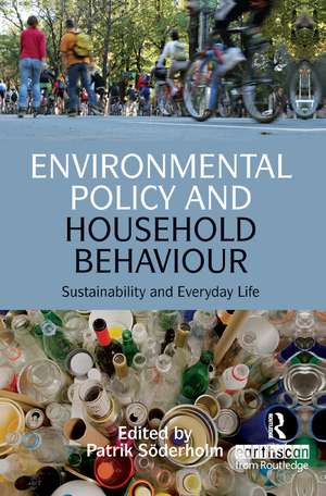 Environmental Policy and Household Behaviour: Sustainability and Everyday Life de Patrik Soderholm