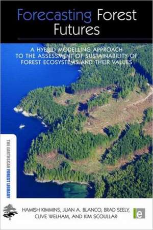 Forecasting Forest Futures: A Hybrid Modelling Approach to the Assessment of Sustainability of Forest Ecosystems and their Values de Hamish Kimmins