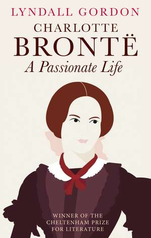 Charlotte Brontë: A Passionate Life de Lyndall Gordon